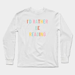 I'd Rather Be Reading Long Sleeve T-Shirt